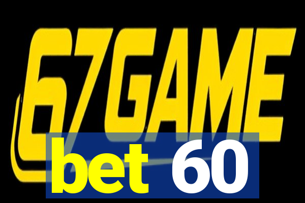 bet 60